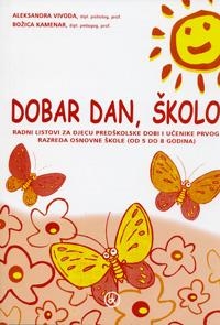 Dobar dan, školo : radni listovi za djecu predškolske dobi i učenike prvog razreda osnovne škole (od 5 do 8 godina) 