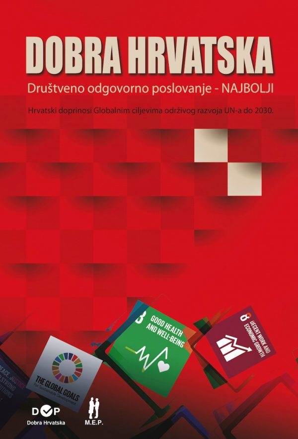 Dobra Hrvatska : društveno odgovorno poslovanje - najbolji : hrvatski doprinosi globalnim ciljevima održivog razvoja UN-a do 2030. 