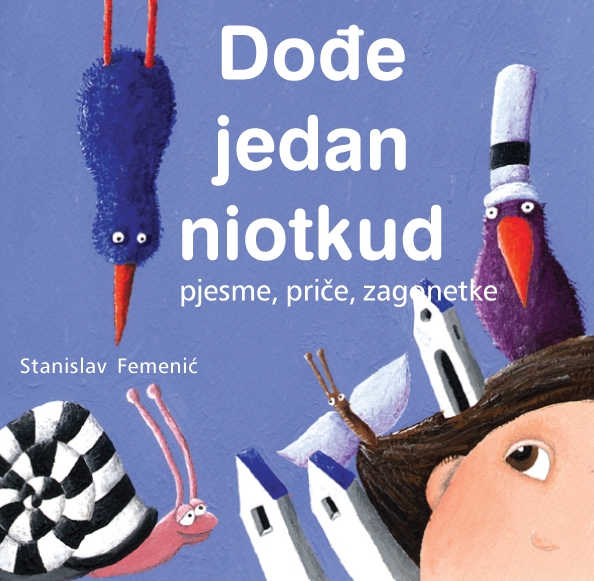 Dođe jedan niotkud : pjesme, priče, zagonetke