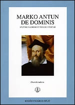 Marko Antun de Dominis, splitski nadbiskup, teolog i fizičar : zbornik radova sa znanstvenog skupa održanog 16. do 18. rujna 2002. godine u Splitu 
