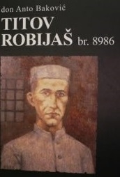 Titov robijaš br. 8986 : sjećanja na moju svećeničku robiju