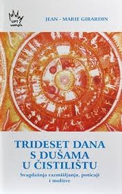 Trideset dana s dušama u čistilištu : svagdanja razmišljanja, poticaji i molitve