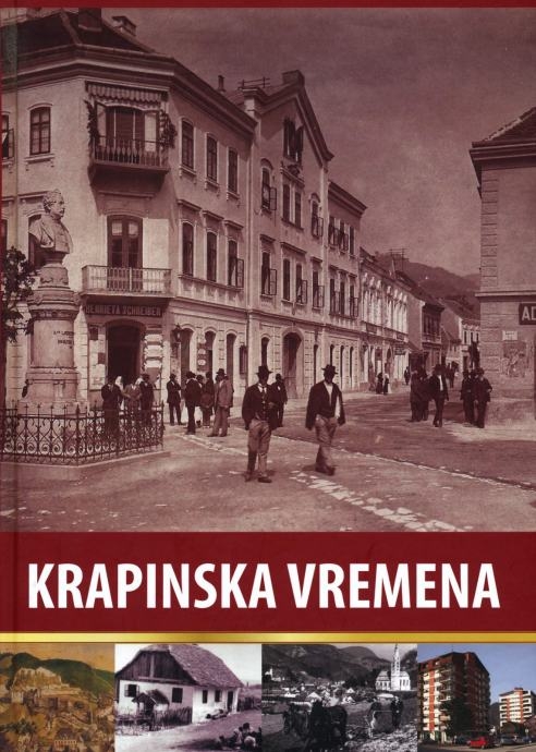 Krapinska vremena : u prigodi 820. godišnjice prvog spominjanja imena Krapine i 20. obljetnice konstituiranja sadašnjeg Grada Krapine