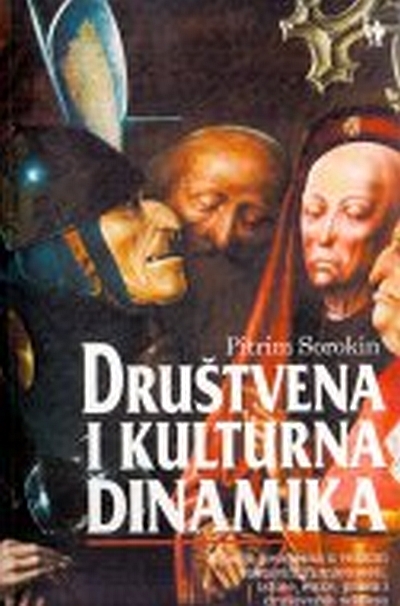 Društvena kultura i dinamika : studija promjena u velikim sustavima umjetnosti, istine, etike, prava i društvenih odnosa