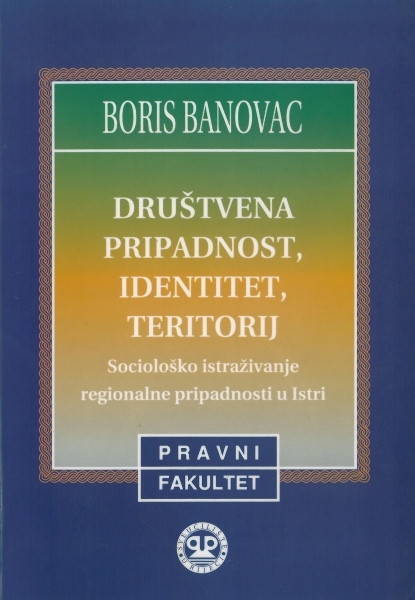 Društvena pripadnost, identitet, teritorij : sociološko istraživanje regionalne pripadnosti u Istri
