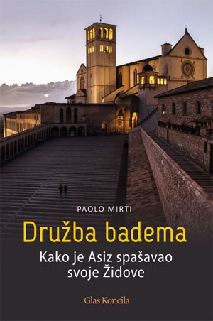 Družba badema : kako je Asiz spašavao svoje Židove