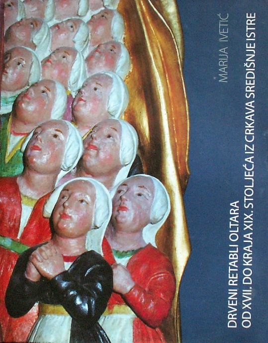 Drveni retabli oltara od XVII. do kraja XIX. stoljeća iz crkava središnje Istre