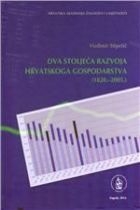 Dva stoljeća razvoja hrvatskoga gospodarstva : (1820.-2005.) 