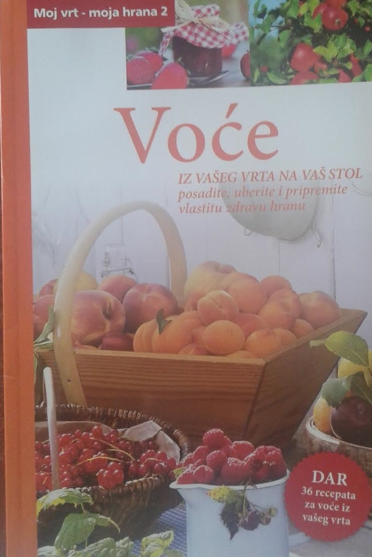 Voće : iz vašeg vrta na vaš stol : posadite, uberite i pripremite vlastitu zdravu hranu
