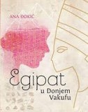 Egipat u Donjem Vakufu : roman o ljubavi, (ne)vjeri i ponekoj piramidi