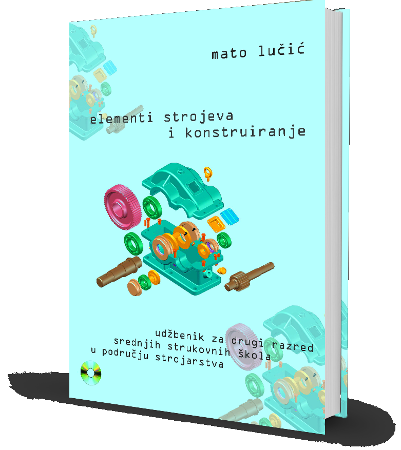 Elementi strojeva i konstruiranje : udžbenik za drugi razred trogodišnjih srednjih strukovnih škola u području strojarstva + CD