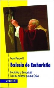 Enciklika Ecclesia de Eucharistia : enciklika o Euharistiji i njenu odnosu prema Crkvi