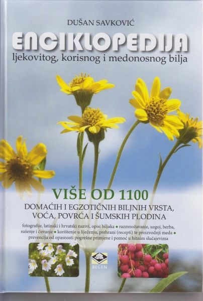 Enciklopedija ljekovitog, korisnog i medonosnog bilja : više od 1100 domaćih i egzotičnih biljnih vrsta, voća, povrća i šumskih plodina