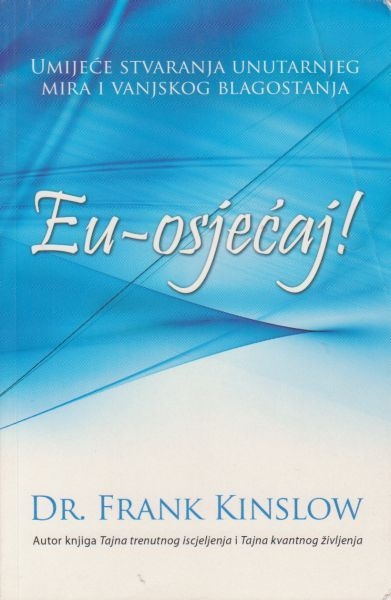 Eu-osjećaj! : umijeće stvaranja unutarnjeg mira i vanjskog blagostanja
