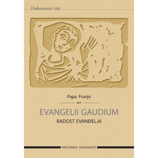Evangelii gaudium = Radost evanđelja : apostolska pobudnica biskupima, prezbiterima i đakonima, posvećenim osobama i svim vjernicima laicima o naviještanju evanđelja u današnjem svijetu 