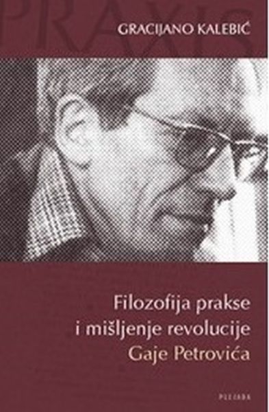 Filozofija prakse i mišljenje revolucije Gaje Petrovića