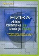 Fizika : zbirka zadataka za srednje škole : mehanika, toplina, elektromagnetizam, optika, atomska i nuklearna fizika 