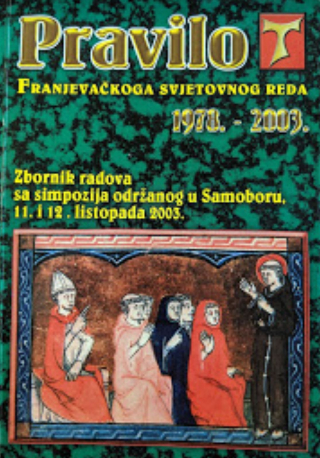 Pravilo Franjevačkog svjetovnog reda : (1978.-2003.) : zbornik radova sa Simpozija održanog u Samoboru, 11. i 12. listopada 2003. 