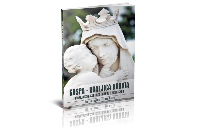 Gospa - kraljica Hrvata : Marijanska svetišta i crkve u Hrvatskoj