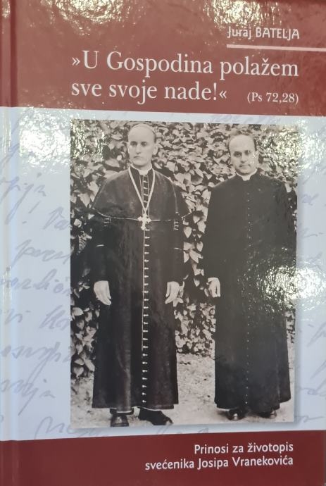U Gospodina polažem sve svoje nade! (Ps 72,28) : prinosi za životopis svećenika Josipa Vranekovića