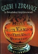 Gozbe i zdravice u hrvatskoj književnosti : od Marulića do Kaleba i Tadijanovića