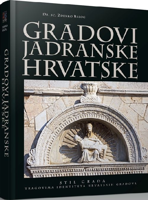 Gradovi jadranske Hrvatske : Stil grada - tragovima identiteta hrvatskih gradova