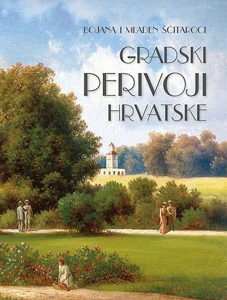 Gradski perivoji Hrvatske u 19. stoljeću : javna perivojna arhitektura hrvatskih gradova u europskom kontekstu