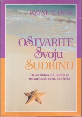 Ostvarite svoju sudbinu : devet duhovnih načela za ostvarivanje svega što želite
