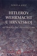 Hitlerov Wehrmacht u Hrvatskoj : od travnja 1941. do svibnja 1945. 