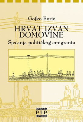 Hrvat izvan domovine - sjećanja političkog emigranta