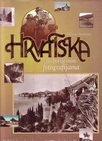 Hrvatska na povijesnim fotografijama : najljepše hrvatske vedute u prvih 100 godina fotografije 