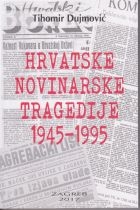 Hrvatske novinarske tragedije : 1945.-1995.