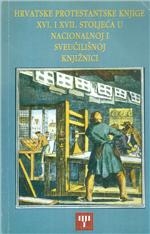 Hrvatske protestantske knjige XVI. i XVII. stoljeća u Nacionalnoj i sveučilišnoj knjižnici u Zagrebu:katalog izložbe