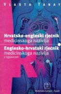 Hrvatsko-engleski rječnik medicinskoga nazivlja i englesko-hrvatski rječnik medicinskoga nazivlja s izgovorom = Croatian-English dictionary of medical terms and English-Croatian dictionary od medical terms and their pronunciation