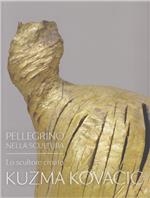 Pelegrino nella scultura : lo scultore croato Kuzma Kovačić = Hodočasnik u kiparstvu : hrvatski kipar Kuzma Kovačić 