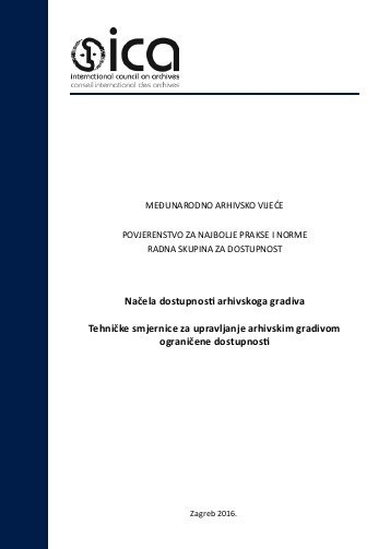 Načela dostupnosti arhivskoga gradiva : tehničke smjernice za upravljanje arhivskim gradivom ograničene dostupnost 