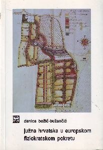 Južna Hrvatska u europskom fiziokratskom pokretu : pokret za obnovu gospodarstva, gospodarske akademije, ogledni vrtovi i poljodjelske škole druge polovice XVIII. i početak XIX. stoljeća 