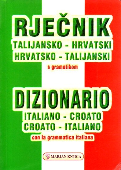 Rječnik talijansko-hrvatski, hrvatsko-talijanski : s talijanskom gramatikom = Dizionario italiano-croato, croato-italiano : con la grammatica italiana