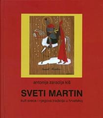 Sveti Martin : kult sveca i njegova tradicija u Hrvatskoj