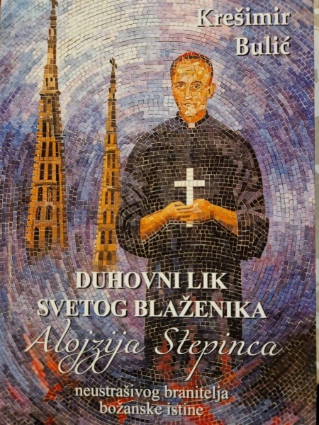 Duhovni lik svetog blaženika Alojzija Stepinca neustrašivog branitelja božanske istine