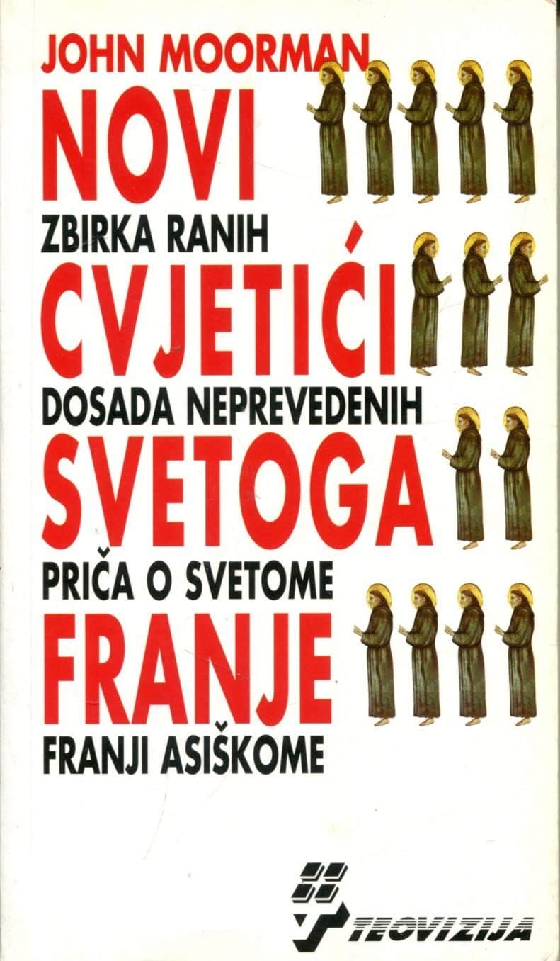 Novi cvjetići svetoga Franje : zbirka ranih dosad neprevedenih priča o svetome Franji Asiškome