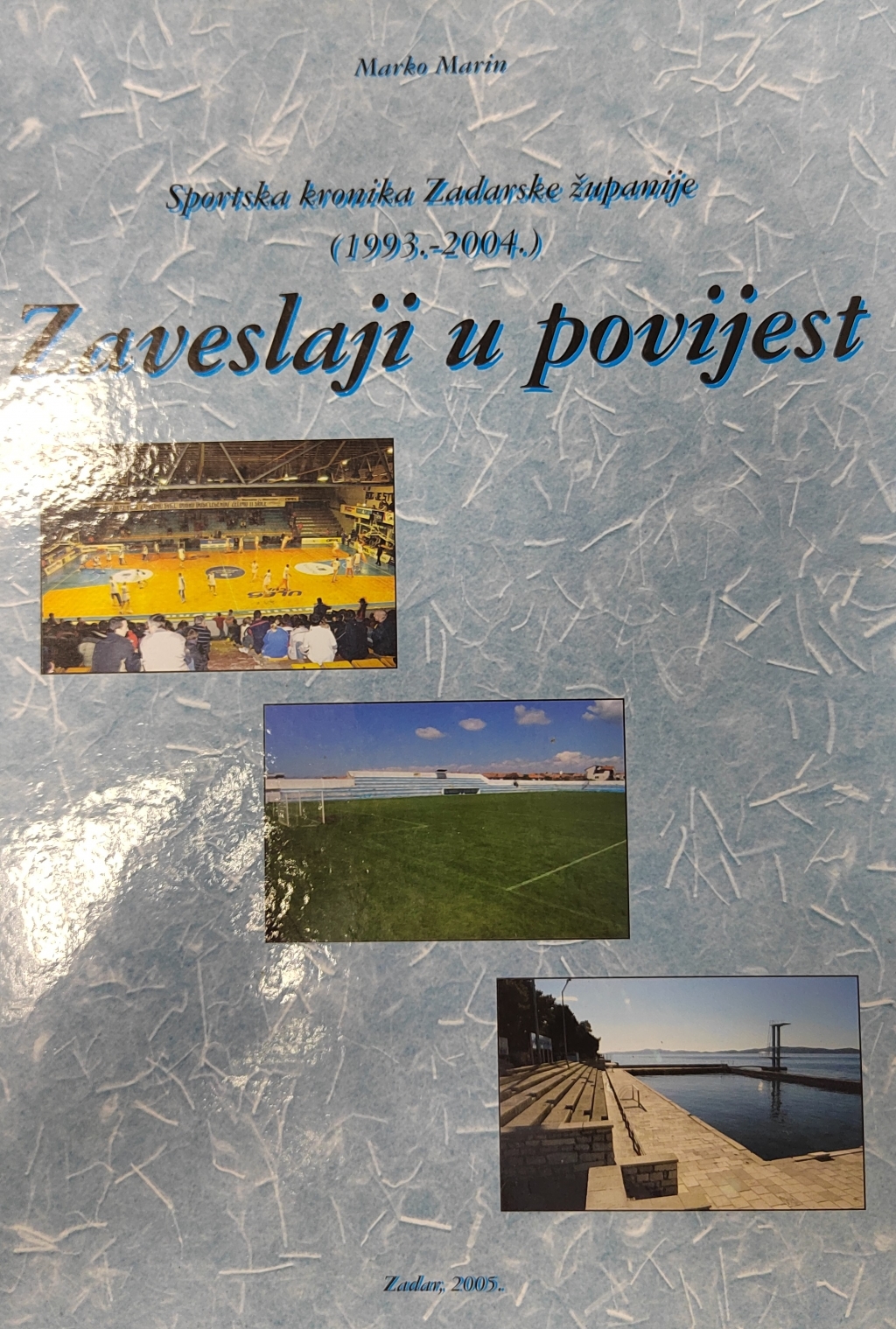 Zaveslaji u povijest : sportska kronika Zadarske županije : 1993.-2004.