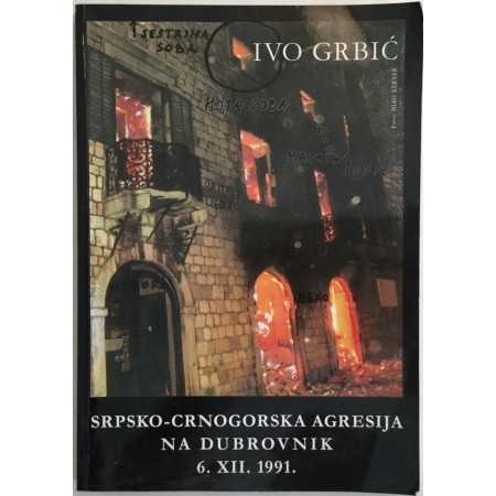 Srpsko-crnogorska agresija na Dubrovnik 6. XII. 1991. : u povodu 25. obljetnice razaranja Dubrovnika : u Dubrovniku, na dan sv. Nikole 6. XII. 2016.