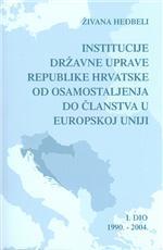 Institucije državne uprave Republike Hrvatske od osamostaljenja do članstva u Europskoj uniji -  1. dio