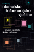 Internetske i informacijske vještine : priručnik za učitelje i školske knjižničare