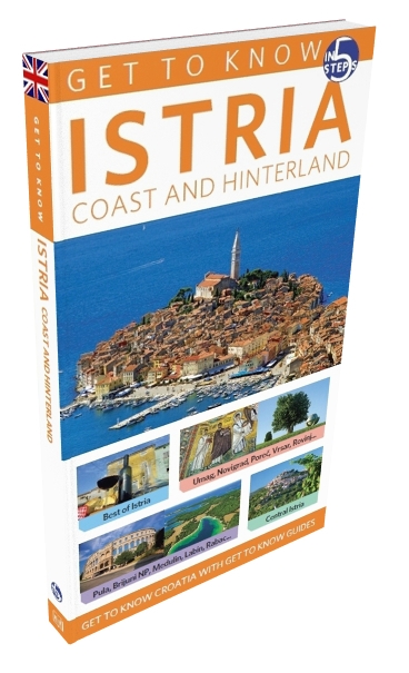 Istria : coast and hinterland : get to know Croatia with get to know guides