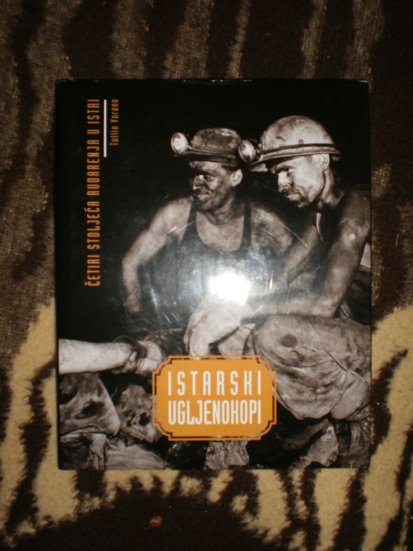 Istarski ugljenokopi : četiri stoljeća rudarenja u Istri