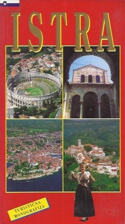 Istra : povijest, kultura, umjetnost, prirodne ljepote, turizam