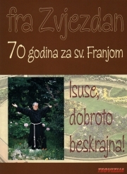 Isuse, dobroto beskrajna! : 70 godina za sv. Franjom
