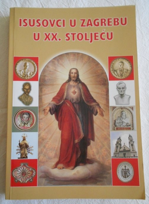 Isusovci u Zagrebu u XX. stoljeću : Crkva Srca Isusova i samostan - rezidencija : zbornik radova 